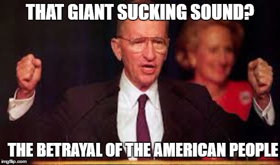 Ross Perot memes - That Giant Sucking Sound? The Betrayal Of The American People imgflip.com