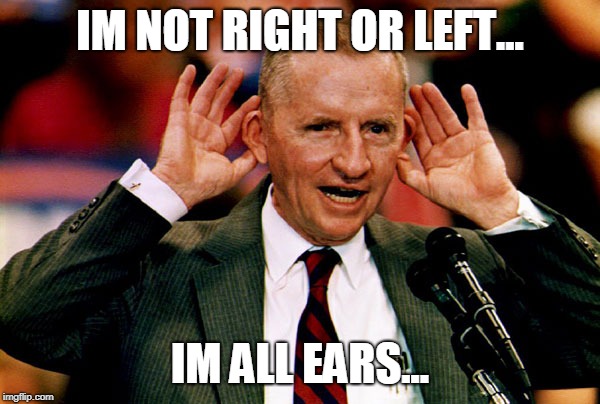 Ross Perot memes - ross perot ears - Im Not Right Or Left... Im All Ears. imgflip.com