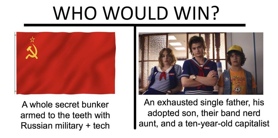stranger things 3 meme - t shirt - Who Would Win? A whole secret bunker armed to the teeth with Russian military tech An exhausted single father, his adopted son, their band nerd | aunt, and a tenyearold capitalist