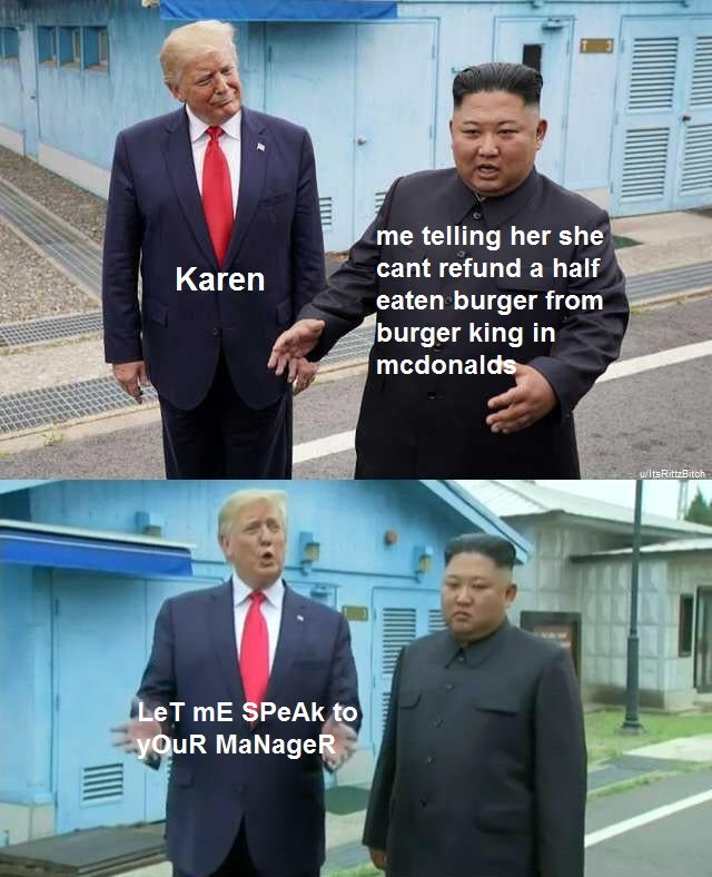 Karen Memes - Karen me telling her she cant refund a half eaten burger from burger king in mcdonalds Bitch LeT mE SPeAk to yOur MaNageR