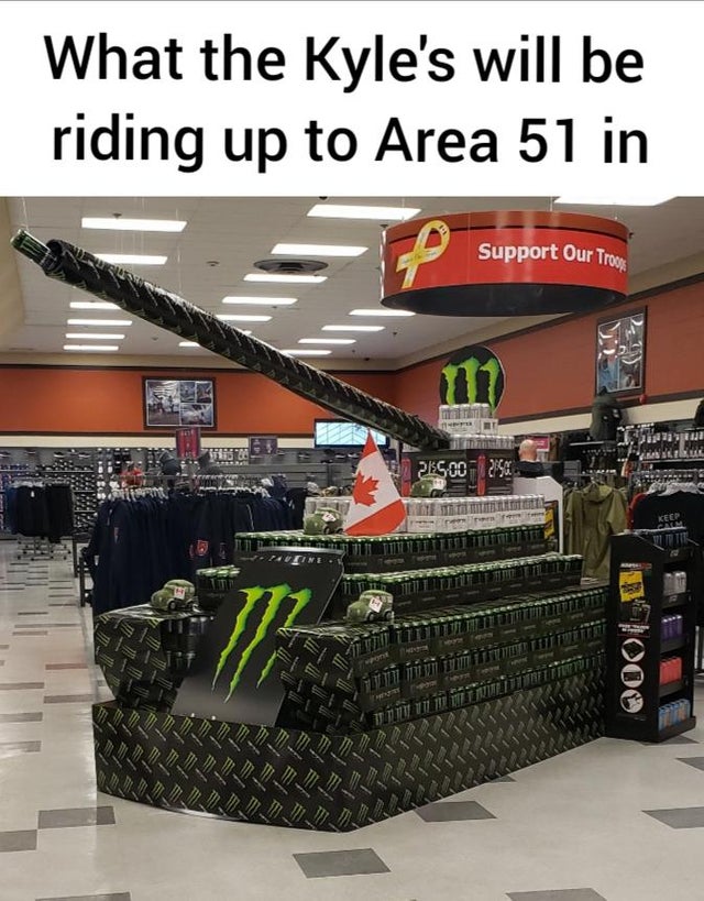 area 51 meme - retail - What the Kyle's will be riding up to Area 51 in Support Our Troos Type 35200972 Css . S S S Staa Sa A