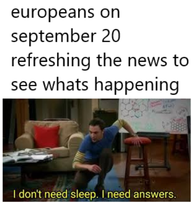 area 51 meme - searching for new girlfriend - europeans on september 20 refreshing the news to see whats happening 'I don't need sleep. I need answers.