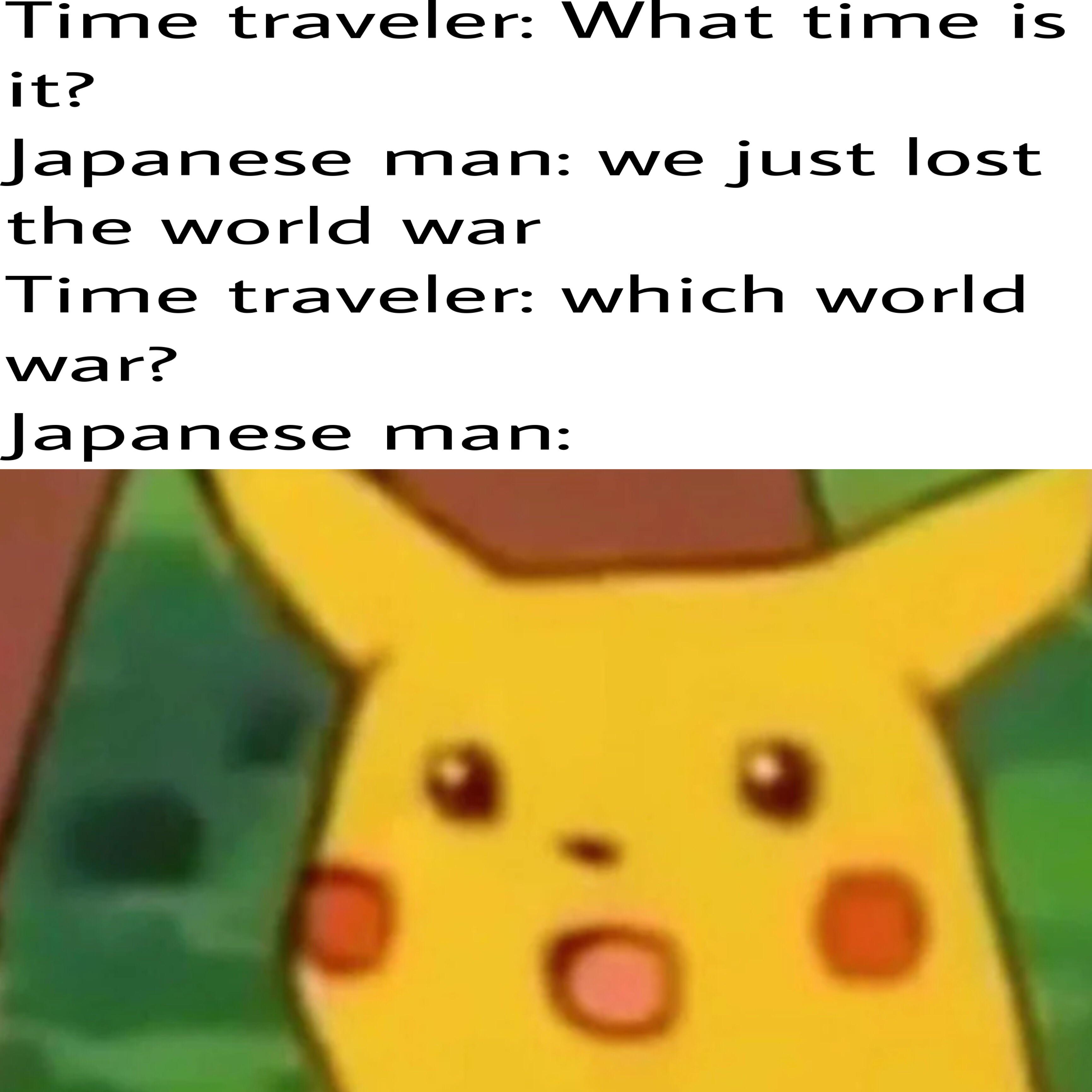 little brother memes - Time traveler What time is it? Japanese man we just lost the world war Time traveler which world war? Japanese man