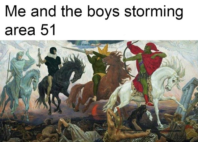 Me and the boys storming area 51 meme