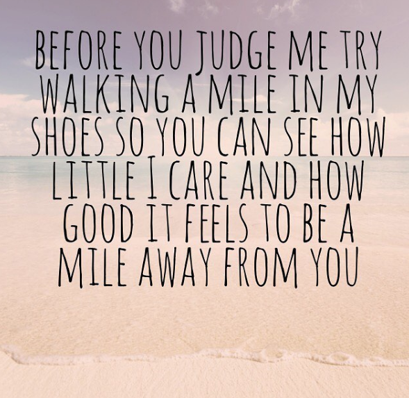 curvy closet - Before You Judge Me Try Walking A Mile In My Shoes So You Can See How Little I Care And How Good It Feels To Be A Mile Away From You