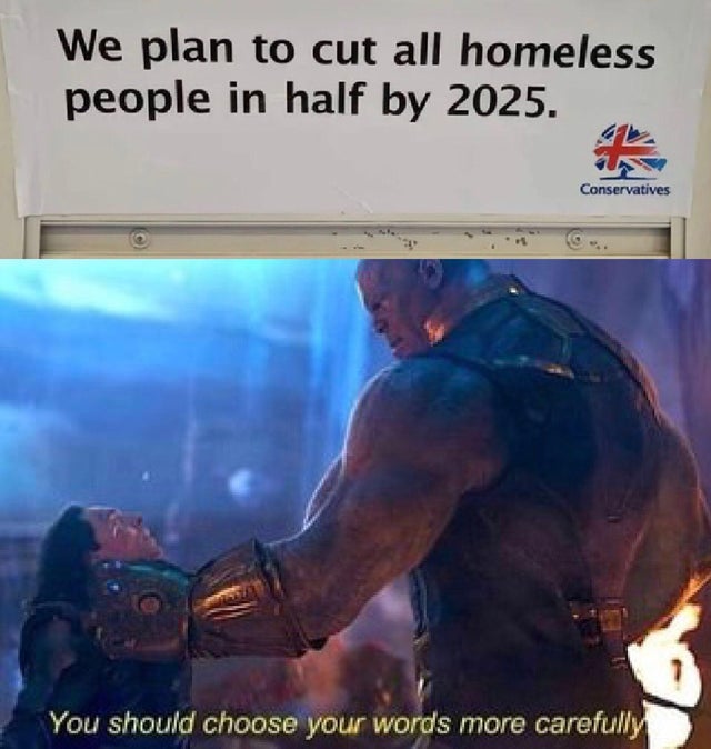 meme - captain marvel memes - We plan to cut all homeless people in half by 2025. Conservatives You should choose your words more carefully