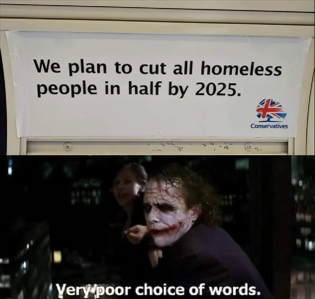 meme - joker poor choice of words - We plan to cut all homeless people in half by 2025. A Conservatives Very poor choice of words.