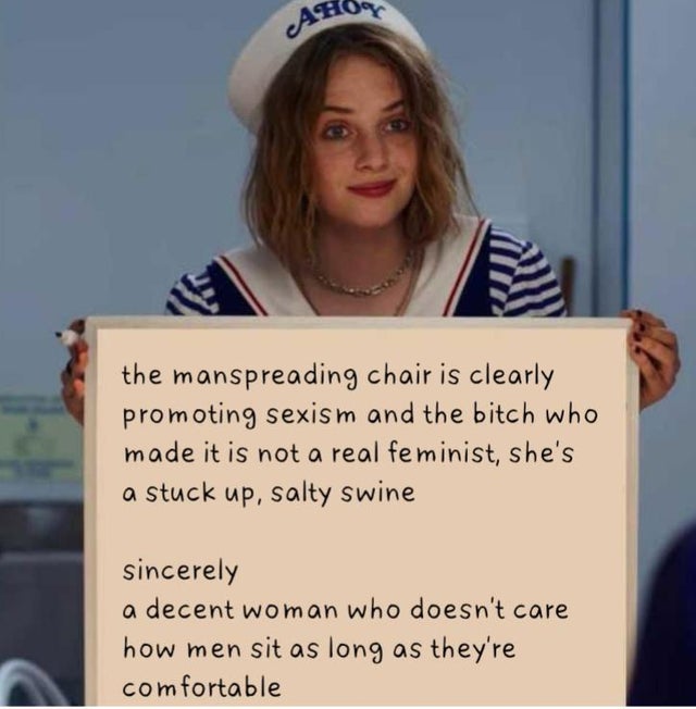 meme - Ahoo the manspreading chair is clearly promoting sexism and the bitch who made it is not a real feminist, she's a stuck up, salty swine sincerely a decent woman who doesn't care how men sit as long as they're comfortable