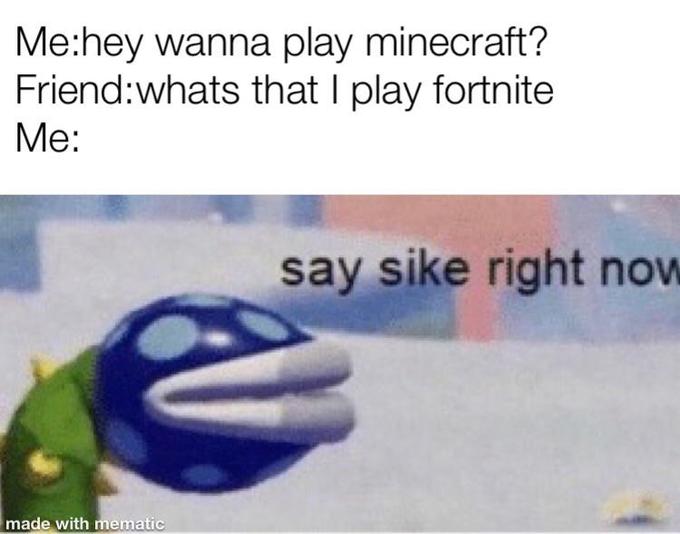 SCP Foundation - Mehey wanna play minecraft? Friendwhats that I play fortnite Me say sike right now made with mematic