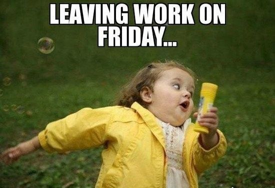 funny work memes friday - Leaving Work On Friday...