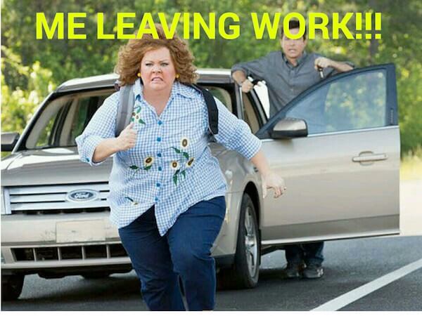 leaving work meme - Me Leaving Work!!!