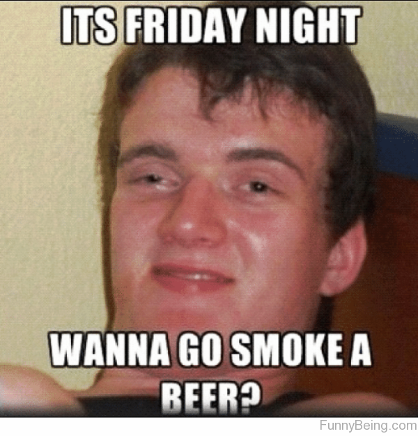 can t breathe memes - Its Friday Night Wanna Go Smoke A Beer? FunnyBeing.com