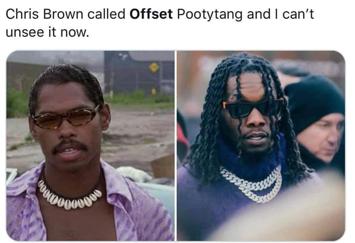 offset and pootie tang - Chris Brown called Offset Pootytang and I can't unsee it now. 000000