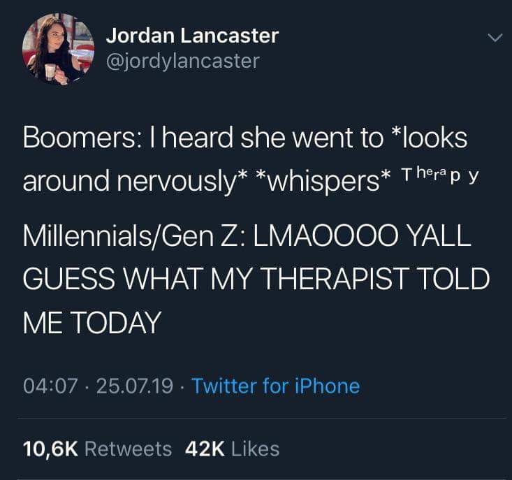 facts quotes twitter - Ara Jordan Lancaster Boomers Theard she went to looks around nervously whispers Therep y MillennialsGen Z Lmaoooo Yall Guess What My Therapist Told Me Today 25.07.19 Twitter for iPhone 42K