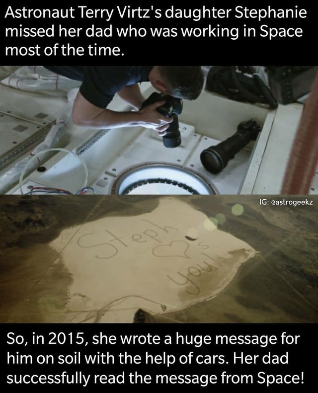clean meme - Space - Astronaut Terry Virtz's daughter Stephanie missed her dad who was working in Space most of the time. Ig So, in 2015, she wrote a huge message for him on soil with the help of cars. Her dad successfully read the message from Space!