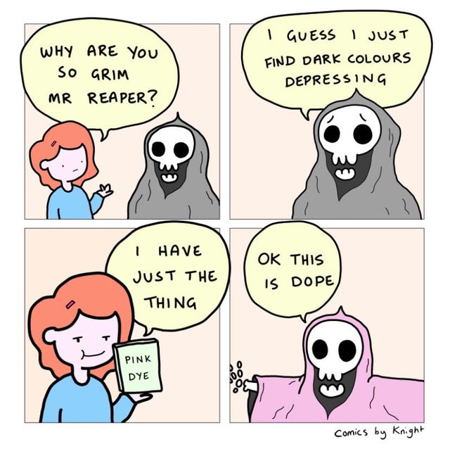 clean meme - cartoon - Why Are You so Grim Mr Reaper? I Guess I Just Find Dark Colours Depressing I Have Just The Ok This Is Dope Thing Pink Dye comics by Knight