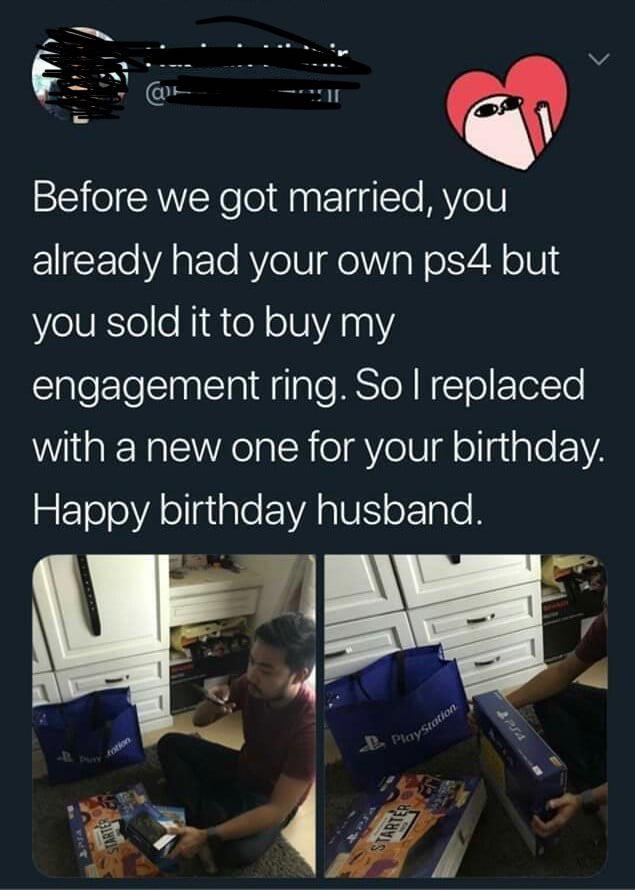 clean meme - facebook funny - Before we got married, you already had your own ps4 but you sold it to buy my engagement ring. So I replaced with a new one for your birthday. Happy birthday husband. Duciano Starter
