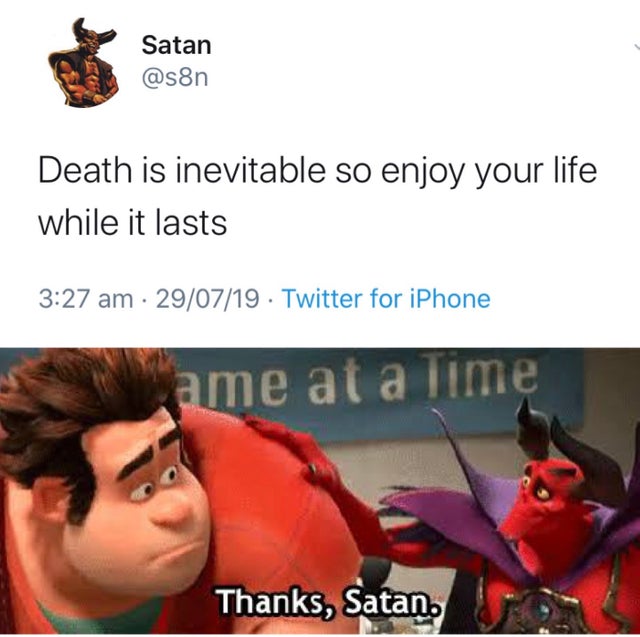 clean meme - thanks satan memes - Satan Death is inevitable so enjoy your life while it lasts 290719 Twitter for iPhone ame at a me Thanks, Satan,