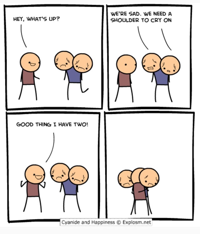 clean meme - cyanide and happiness - Hey, What'S Up? We'Re Sad. We Need A Shoulder To Cry On Good Thing I Have Two! Cyanide and Happiness Explosm.net