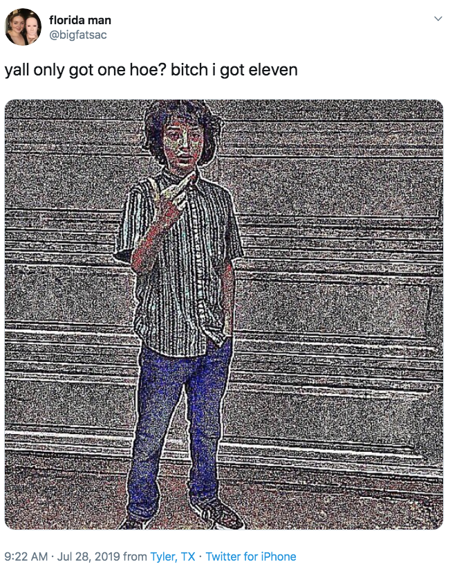 human behavior - florida florida man yall only got one hoe? bitch i got eleven Es from Tyler, Tx Twitter for iPhone