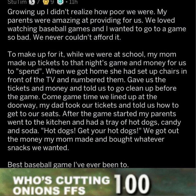 screenshot - Stulim 3 9 .llh Growing up I didn't realize how poor we were. My parents were amazing at providing for us. We loved, watching baseball games and I wanted to go to a game so bad. We never couldn't afford it. To make up for it, while we were at