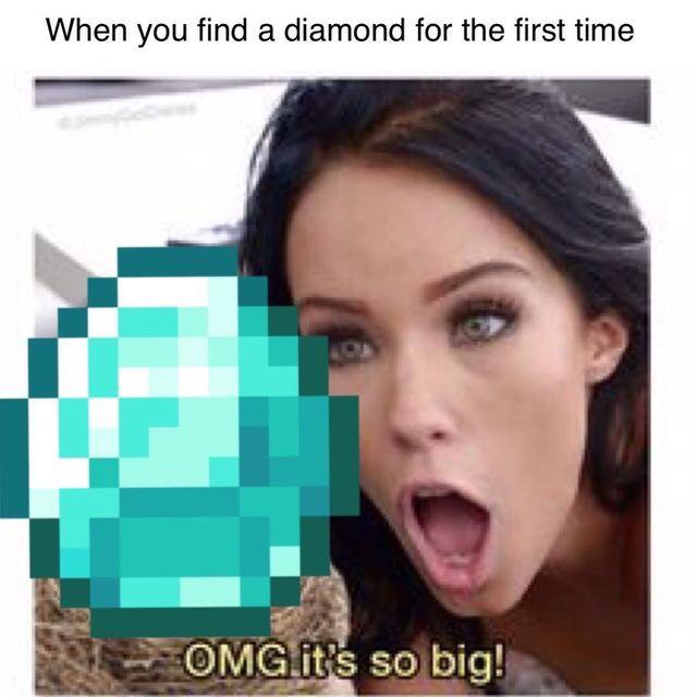 porn memes - diamond mc When you find a diamond for the first time Omg it's so big!