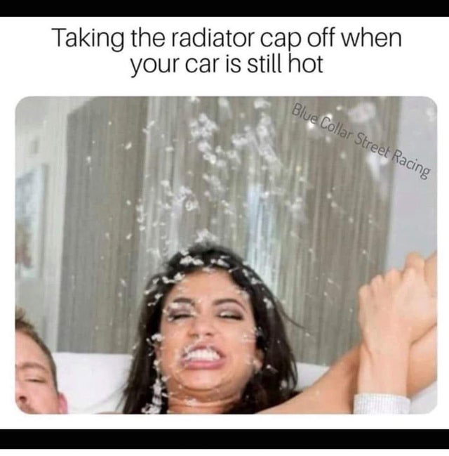 porn memes - veronica rodriguez meme Taking the radiator cap off when your car is still hot