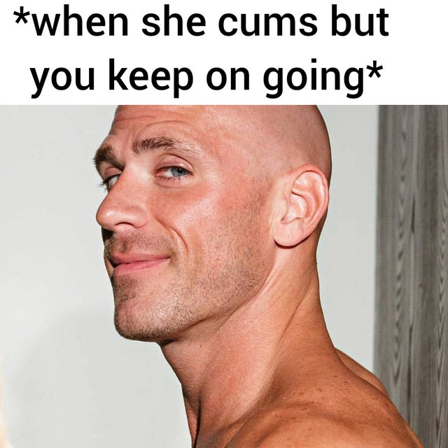 porn memes - johnny sins when she cums but you keep on going