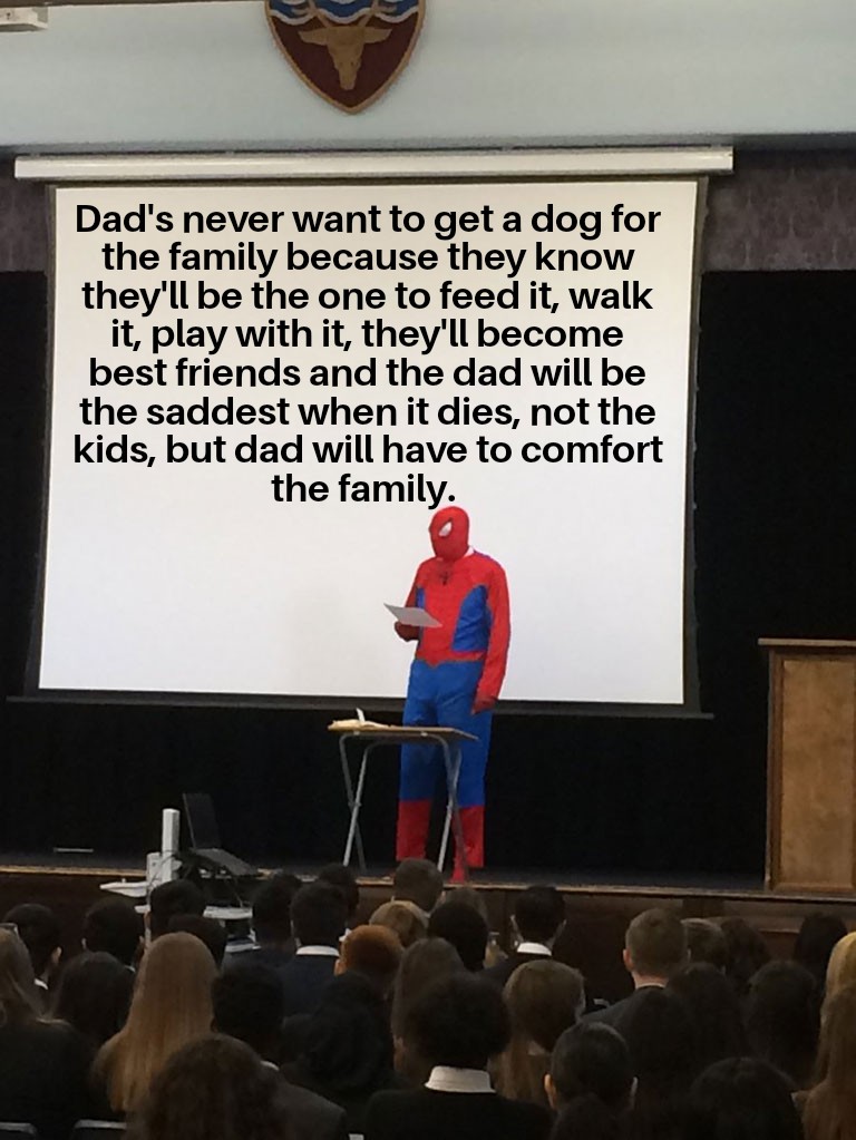 dad and dog meme - teaching spiderman meme - Dad's never want to get a dog for the family because they know they'll be the one to feed it, walk it, play with it, they'll become best friends and the dad will be the saddest when it dies, not the kids, but d