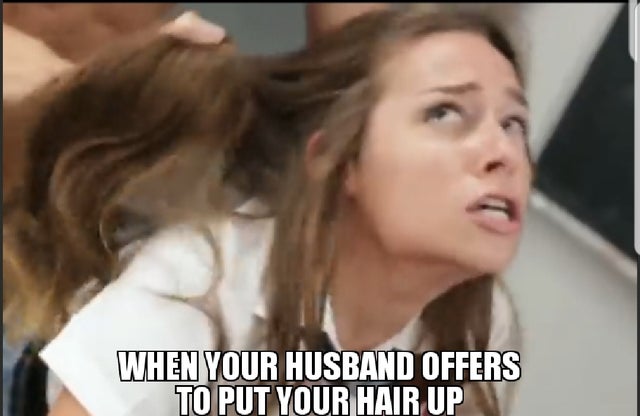 blond - When Your Husband Offers To Put Your Hair Up