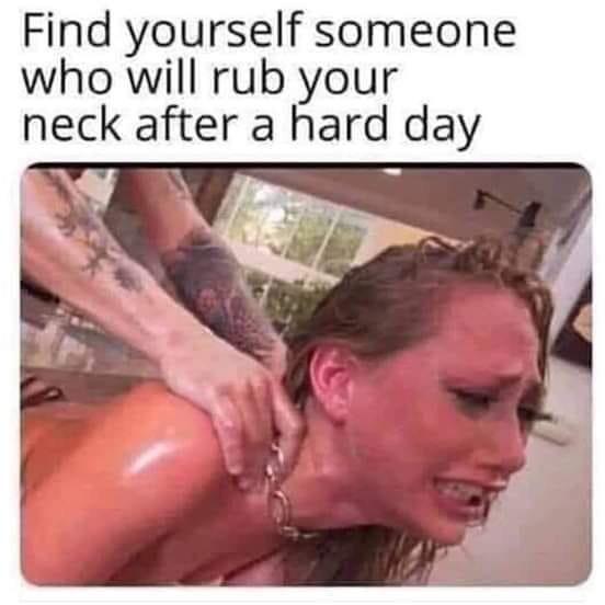 porn memes - Find yourself someone who will rub your neck after a hard day