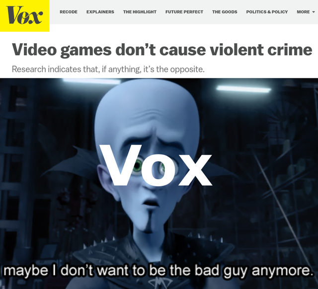 video game violence - vox - Recode Explainers The Highlightfuture Perfect The Goods Politics & Policy More Vox Video games don't cause violent crime Research indicates that, if anything, it's the opposite. I Vox maybe I don't want to be the bad guy anymor