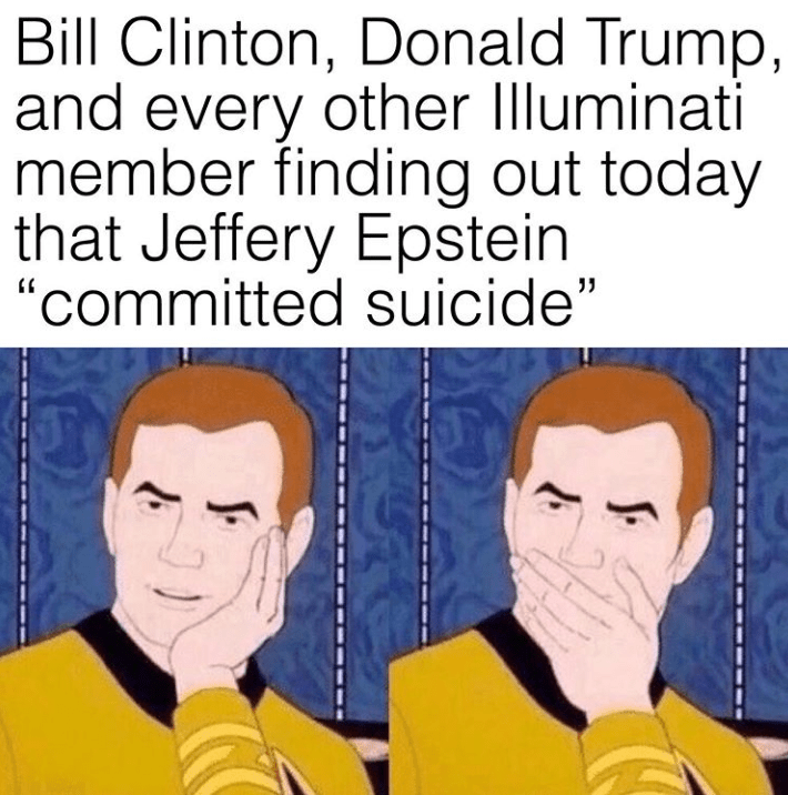 concentration camp meme - Bill Clinton, Donald Trump, and every other Illuminati member finding out today that Jeffery Epstein committed suicide"