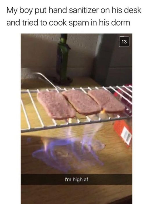 cooking spam with hand sanitizer - My boy put hand sanitizer on his desk and tried to cook spam in his dorm I'm high af