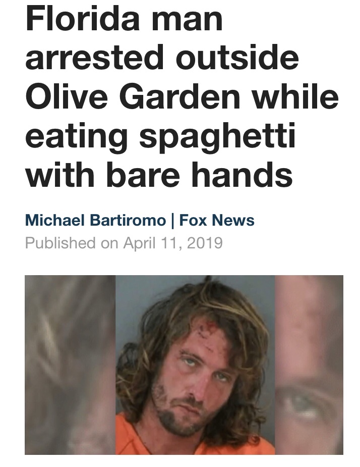 olive garden meme - Florida man arrested outside Olive Garden while eating spaghetti with bare hands Michael Bartiromo | Fox News Published on