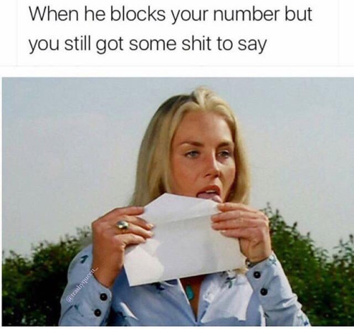 Funny memes for her - he blocks you but you still got shit to say - When he blocks your number but you still got some shit to say