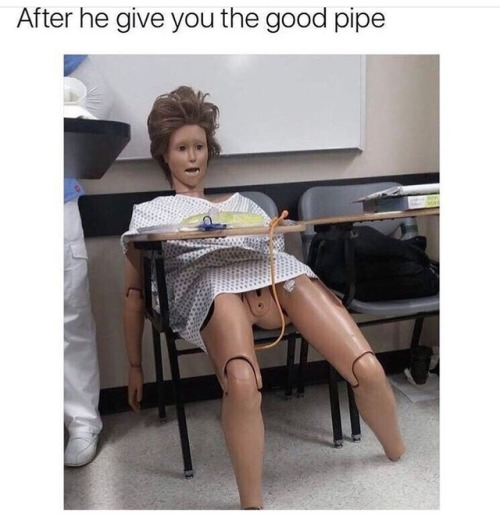 Funny memes for her - he give you the good pipe - After he give you the good pipe
