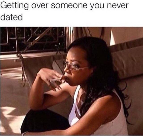 Funny memes for her - getting over someone you never dated - Getting over someone you never dated