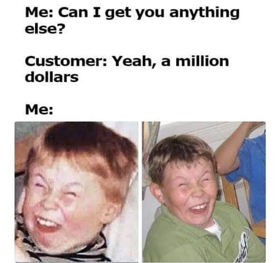 Funny Restaurant Meme - weird kid meme - Me Can I get you anything else? Customer Yeah, a million dollars Me