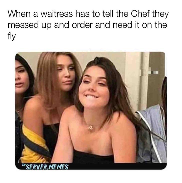 Funny Restaurant Meme - best memes 2018 - When a waitress has to tell the Chef they messed up and order and need it on the fly Server.Memes