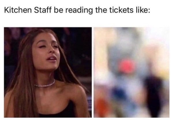 Funny Restaurant Meme - look who is coming meme - Kitchen Staff be reading the tickets