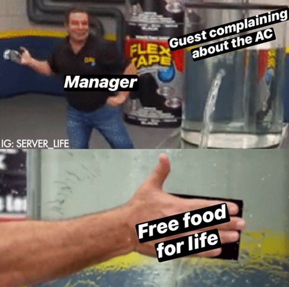 Funny Restaurant Meme - flex tape water meme gif - Guest complaining about the Ac Manager Ig SERVER_LIFE Free food for life