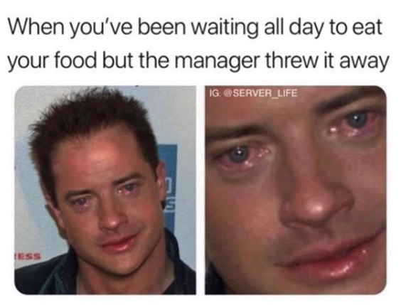 Funny Restaurant Meme - brendan fraser - When you've been waiting all day to eat your food but the manager threw it away Ig