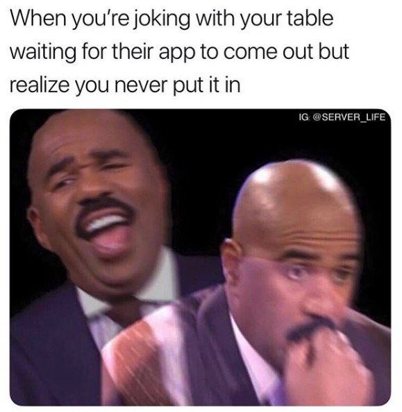 Funny Restaurant Meme - funny school shooting jokes - When you're joking with your table waiting for their app to come out but realize you never put it in Ig