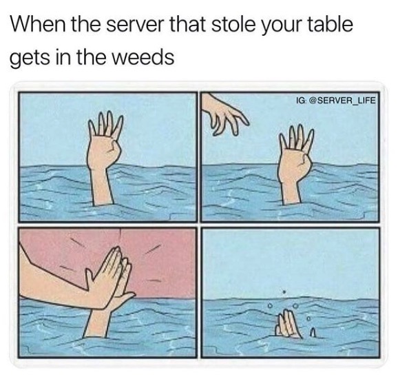Funny Restaurant Meme - sinking hand meme - When the server that stole your table gets in the weeds Ig