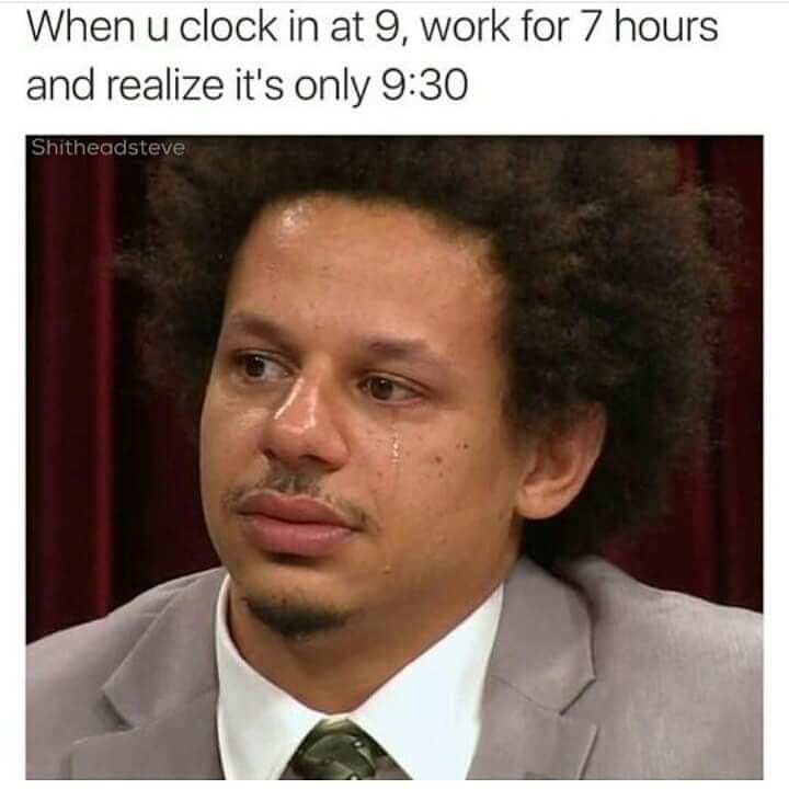 Funny Restaurant Meme - eric andre crying gif - When u clock in at 9, work for 7 hours and realize it's only Shitheadsteve