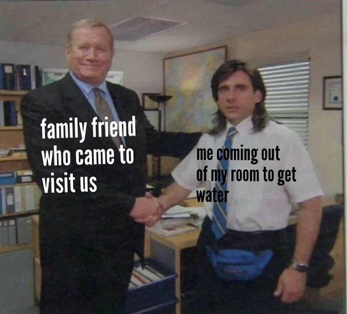 Funny Relatable Meme that says - michael scott hired - family friend who came to visit us me coming out of my room to get water