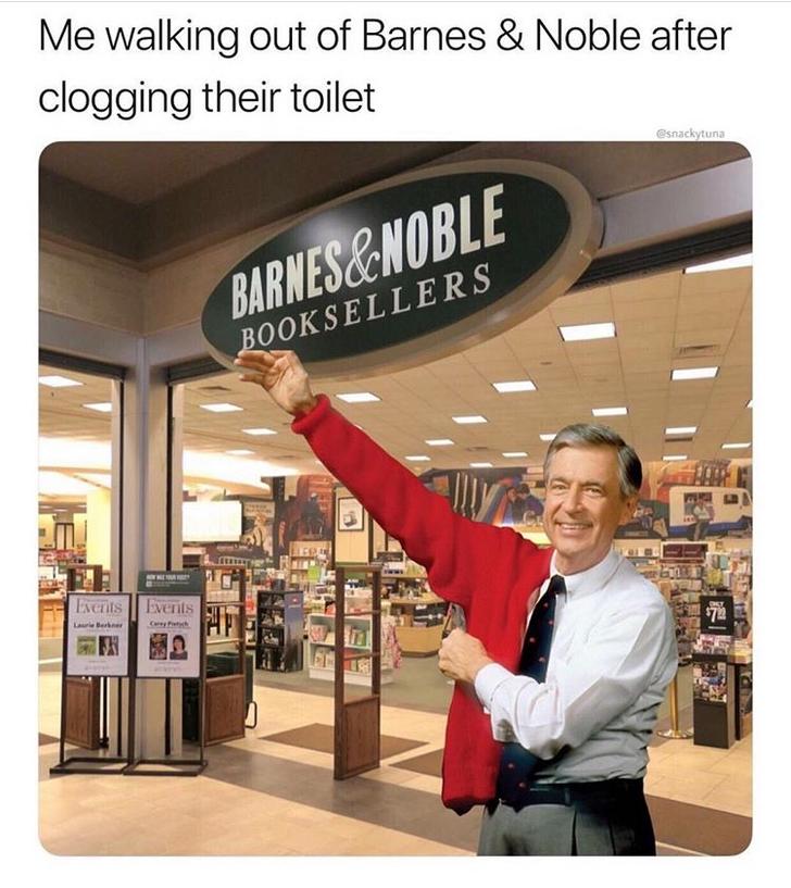 Funny Relatable Meme that says - barnes and noble - Me walking out of Barnes & Noble after clogging their toilet Barnes&Nobli Booksellers Incis I vens