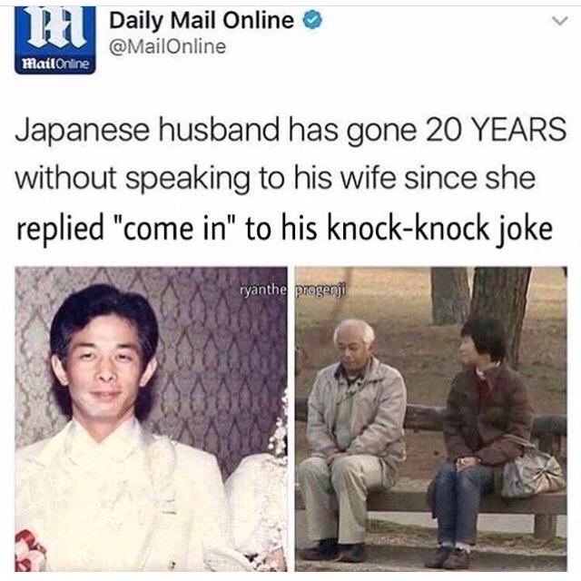 japanese husband 20 years without speaking - Daily Mail Online Mail Online Japanese husband has gone 20 Years without speaking to his wife since she replied "come in" to his knockknock joke ryanthe progeni