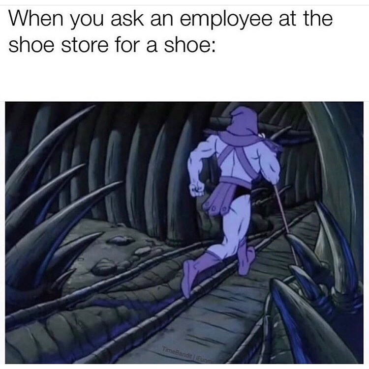 Funny meme - skeletor running meme - When you ask an employee at the shoe store for a shoe